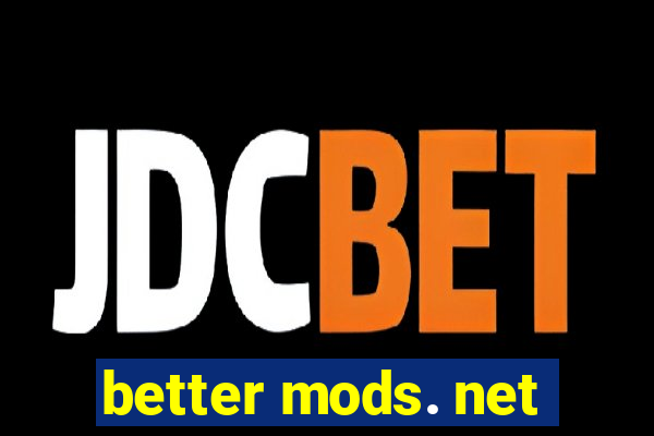 better mods. net